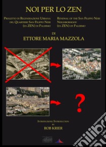 Noi per lo Zen. Progetto di rigenerazione urbana del quartiere San Filippo Neri (ex Zen) di Palermo. Ediz. italiana e inglese libro di Mazzola Ettore Maria