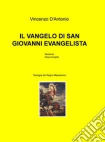 Il vangelo di san Giovanni evangelista. Teologia del regno messianico libro di D'Antonio Vincenzo