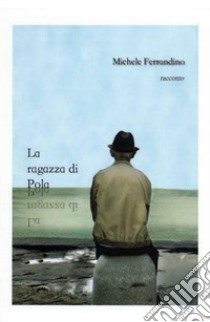 La ragazza di Pola libro di Ferrandino Michele