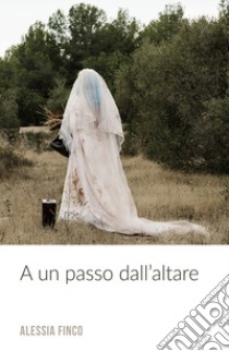 A un passo dall' altare libro di Finco Alessia