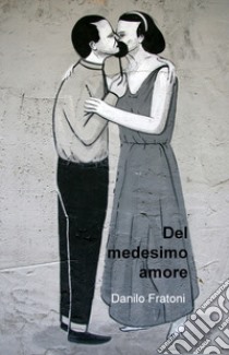 Del medesimo amore libro di Fratoni Danilo