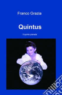 Quintus. Il quinto pianeta libro di Grazia Franco