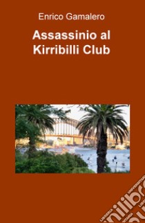 Assassinio al Kirribilli Club libro di Gamalero Enrico