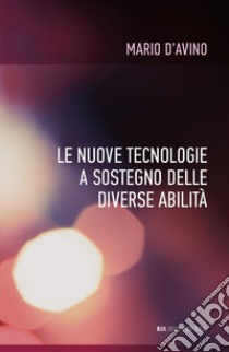 Le nuove tecnologie a sostegno delle diverse abilità libro di D'Avino Mario