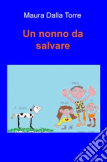 Un nonno da salvare libro di Dalla Torre Maura