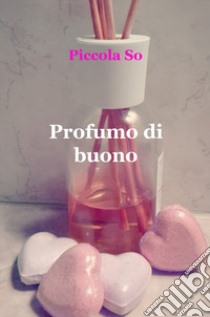 Profumo di buono libro di Piccola So