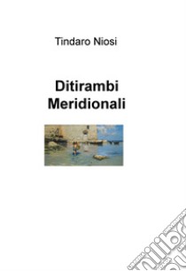 Ditirambi meridionali libro di Niosi Tindaro