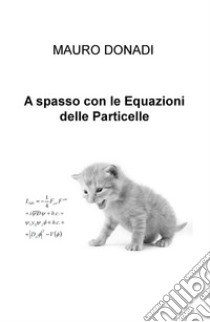 A spasso con le equazioni delle particelle libro di Donadi Mauro