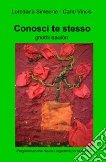 Conosci te stesso. Programmazione neuro linguistica per la scuola libro di Simeone Loredana; Vincis Carlo