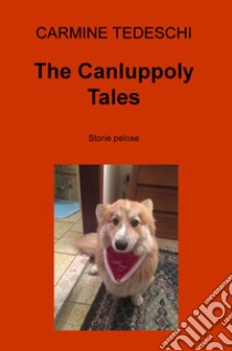 The Canluppoly Tales. Storie pelose libro di Tedeschi Carmine