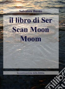 Il libro di ser Sean Moon Moom. La continuazione della Bibbia libro di Buono Salvatore