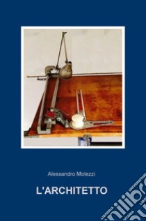 L'architetto libro di Molezzi Alessandro