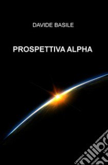 Prospettiva Alpha libro di Basile Davide