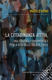 La cittadinanza attiva, un'esigenza fondamentale per la vita della società civile libro di D'Avino Mario