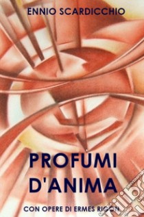 Profumi d'anima libro di Scardicchio Ennio