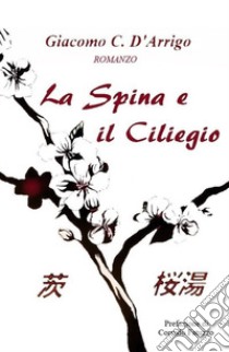 La spina e il ciliegio libro di D'Arrigo Giacomo C.