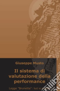 Il sistema di valutazione della performance. Legge «Brunetta»: luci e ombre libro di Musto Giuseppe