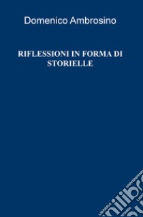 Riflessioni in forma di storielle libro di Ambrosino Domenico