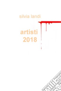 Artisti 2018 libro di Landi Silvia