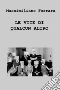 Le vite di qualcun altro libro di Ferrara Massimiliano