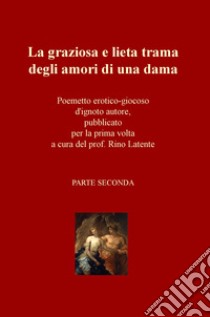 La graziosa e lieta trama degli amori di una dama libro di Latente R. (cur.)