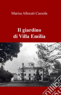 Il giardino di Villa Emilia libro di Allocati Càssola Marisa