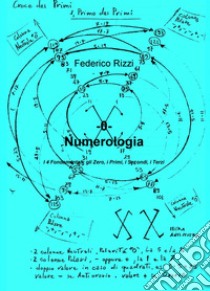 Numerologia. Vol. 0: I 4 fondamentali: gli zero, i primi, i secondi, i terzi libro di Rizzi Federico