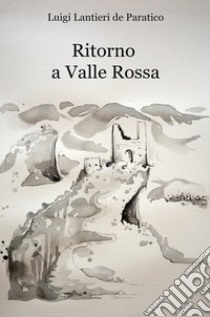 Ritorno a Valle Rossa libro di Lantieri de Paratico Luigi