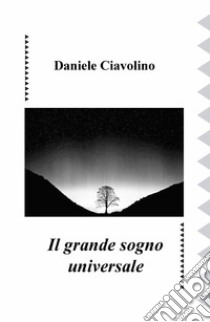 Il grande sogno universale libro di Ciavolino Daniele