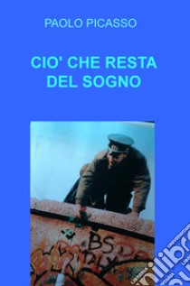 Ciò che resta del sogno libro di Picasso Paolo