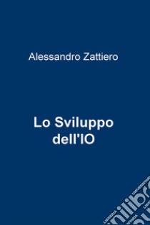 Lo sviluppo dell'io libro di Zattiero Alessandro