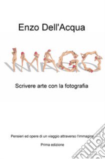 Imago. Scrivere arte con la fotografia libro di Dell'Acqua Enzo