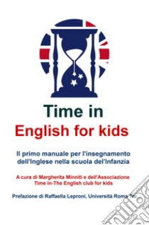 Time in english for kids. Manuale per l'insegnamento dell'inglese nella scuola dell'infanzia. Con gadget libro di Associazione Time In (cur.)