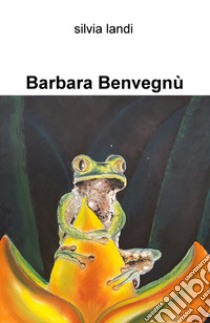 Barbara Benvegnu libro di Landi Silvia