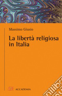 La libertà religiosa in Italia libro di Giusio Massimo
