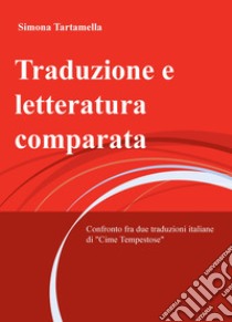 Traduzione e letteratura comparata. Confronto fra due traduzioni italiane di «Cime Tempestose» libro di Tartamella Simona