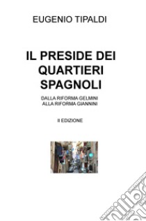 Il preside dei Quartieri Spagnoli. Dalla riforma Gelmini alla riforma Giannini libro di Tipaldi Eugenio