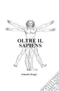 Oltre il Sapiens libro di Broggi Armando