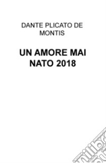 Un amore mai nato 2018 libro di Plicato De Montis Dante