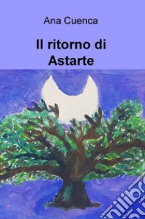 Il ritorno di Astarte libro di Cuenca Ana