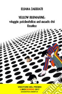 Yellow submarine. Viaggio psichedelico nel mondo dei Beatles libro di Caggiati Eliana