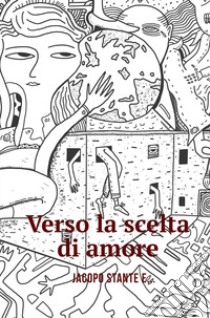 Verso la scelta d'amore libro di Stante Jacopo