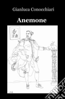 Anemone. Frammenti del mio io trascritti libro di Conocchiari Gianluca