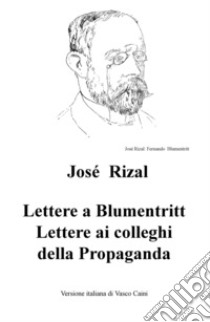 Lettere a Blumentritt, lettere ai colleghi della Propaganda libro di Rizal y Alonso José