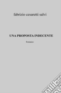 Una proposta indecente libro di Cesaretti Salvi Fabrizio