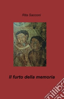 Il furto della memoria libro di Sacconi Rita