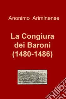 La congiura dei baroni (1480-1486) libro di Anonimo Ariminense