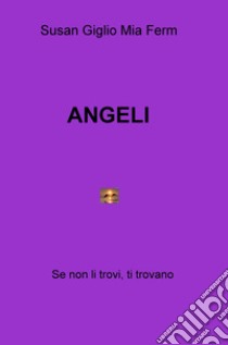 Angeli. Se non li trovi, ti trovano libro di Giglio Susan; Ferm Mia