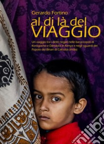 Al di là del viaggio. Catalogo dell'esposizione fotografica (Cosenza, 28 ottobre-28 novembre 2017). Ediz. illustrata libro di Fortino Gerardo