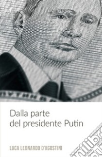 Dalla parte del presidente Putin libro di D'Agostini Luca Leonardo